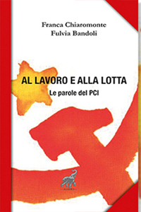 F. Chiaromonte e F. Bandoli, Al lavoro e alla lotta. Le parole del PCI