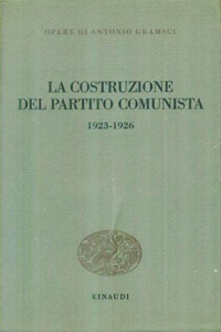 Antonio GRAMSCI, La costruzione del Partito Comunista (1923-1926), Einaudi, 1972